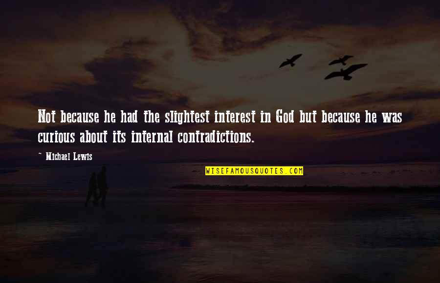 Satan Deceives Quotes By Michael Lewis: Not because he had the slightest interest in Satan Deceives Quotes By Michael Lewis: Not because he had the slightest interest in