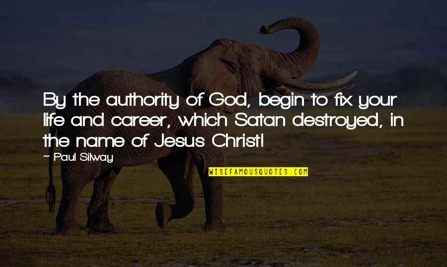 Satan From The Bible Quotes By Paul Silway: By the authority of God, begin to fix