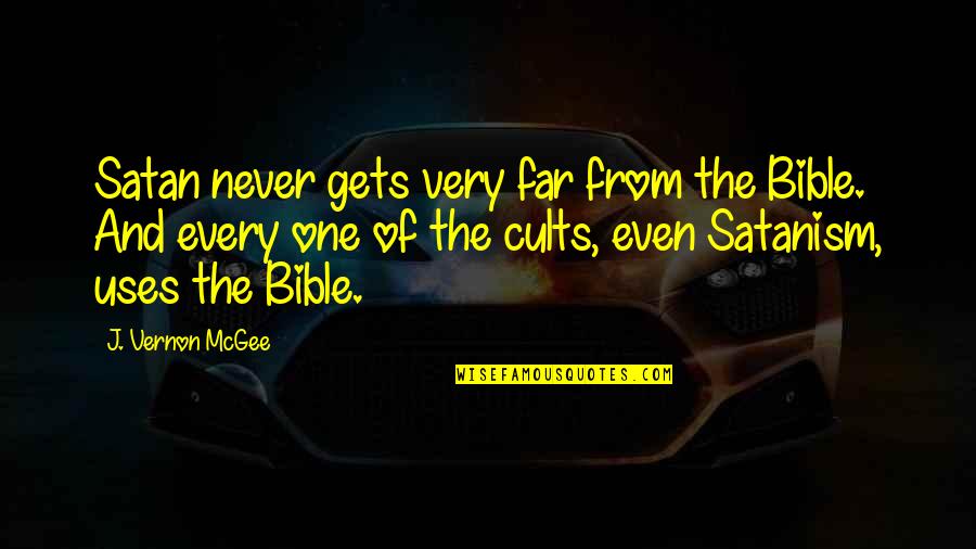 Satan In The Bible Quotes By J. Vernon McGee: Satan never gets very far from the Bible.