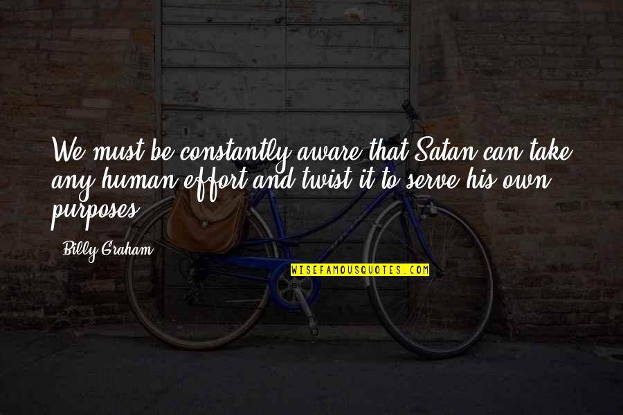 Satan Or The Devil Quotes By Billy Graham: We must be constantly aware that Satan can