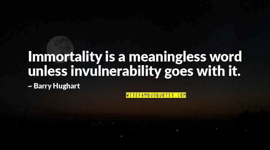 Satan The Accuser Quotes By Barry Hughart: Immortality is a meaningless word unless invulnerability goes