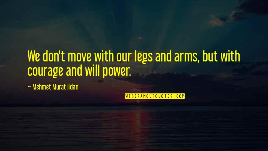Satan Worshipping Quotes By Mehmet Murat Ildan: We don't move with our legs and arms,