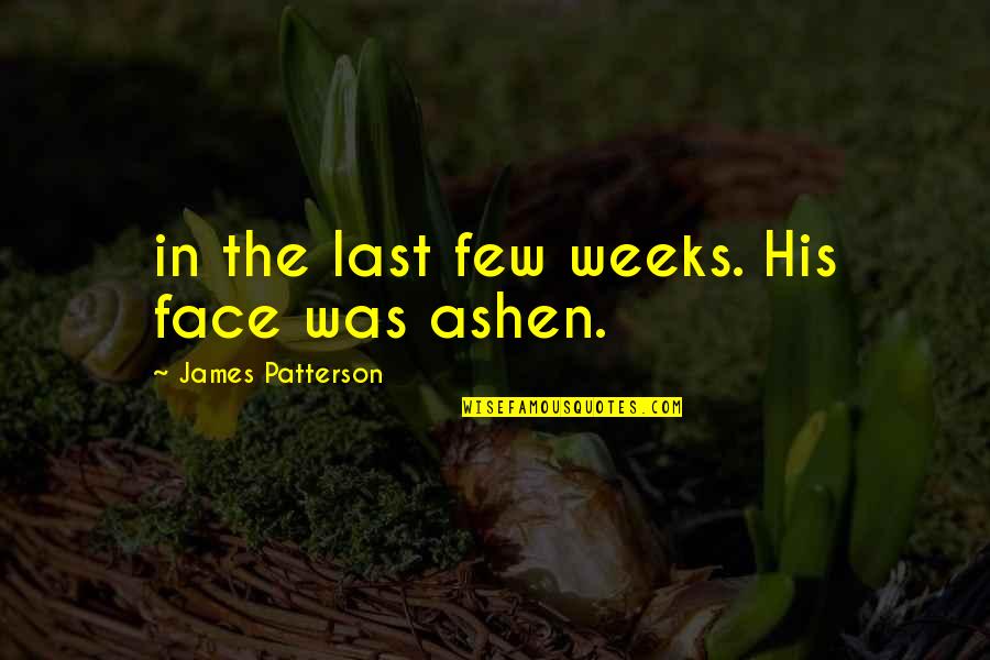 Satana Deberry Quotes By James Patterson: in the last few weeks. His face was