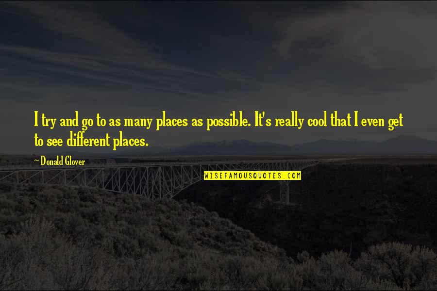 Satanas Y Quotes By Donald Glover: I try and go to as many places Satanas Y Quotes By Donald Glover: I try and go to as many places
