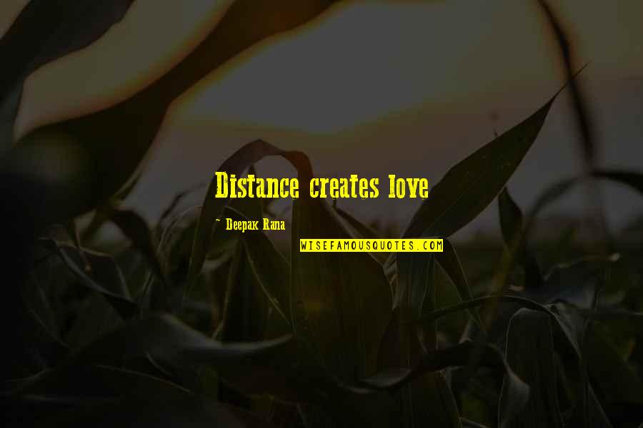 Sataney Kazanova Quotes By Deepak Rana: Distance creates love Sataney Kazanova Quotes By Deepak Rana: Distance creates love