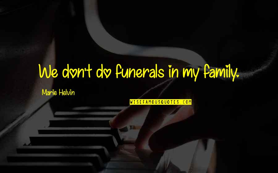 Satanic Life Quotes By Marie Helvin: We don't do funerals in my family.