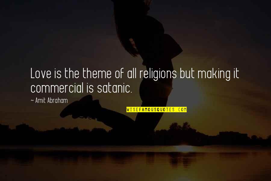 Satanic Love Quotes By Amit Abraham: Love is the theme of all religions but