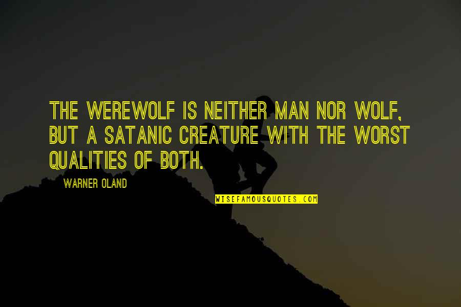 Satanic Quotes By Warner Oland: The werewolf is neither man nor wolf, but Satanic Quotes By Warner Oland: The werewolf is neither man nor wolf, but
