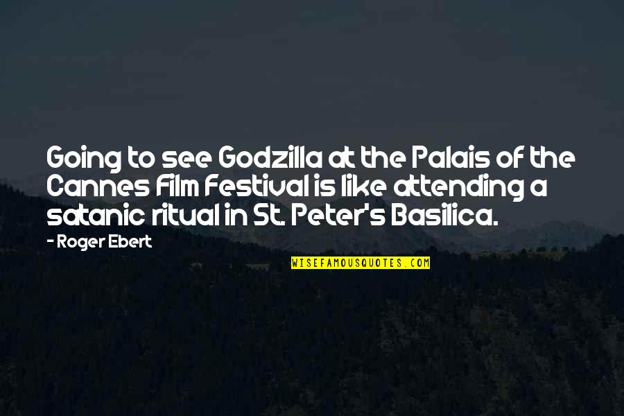 Satanic Ritual Quotes By Roger Ebert: Going to see Godzilla at the Palais of