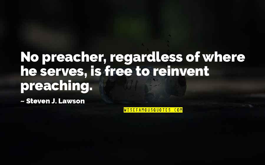 Satanic Ritual Quotes By Steven J. Lawson: No preacher, regardless of where he serves, is