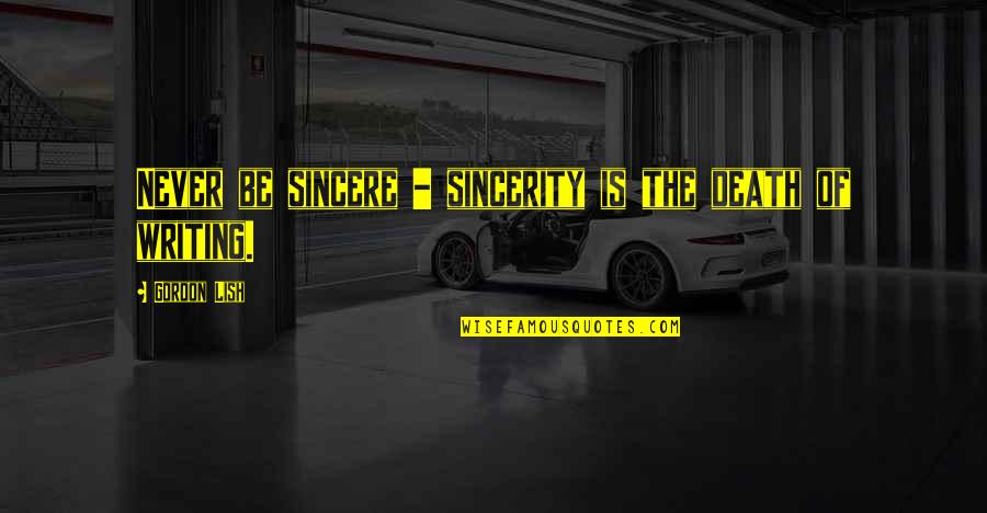 Satanic Symbols Quotes By Gordon Lish: Never be sincere - sincerity is the death Satanic Symbols Quotes By Gordon Lish: Never be sincere - sincerity is the death