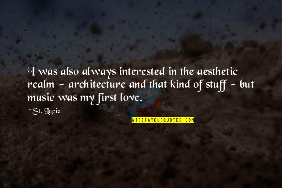 Satanicos Vs Cristianos Quotes By St. Lucia: I was also always interested in the aesthetic Satanicos Vs Cristianos Quotes By St. Lucia: I was also always interested in the aesthetic