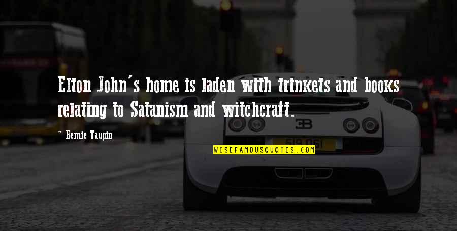 Satanism Quotes By Bernie Taupin: Elton John's home is laden with trinkets and