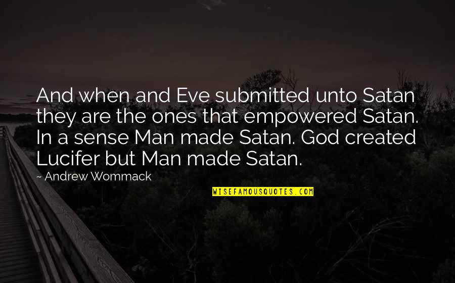 Satan'll Quotes By Andrew Wommack: And when and Eve submitted unto Satan they