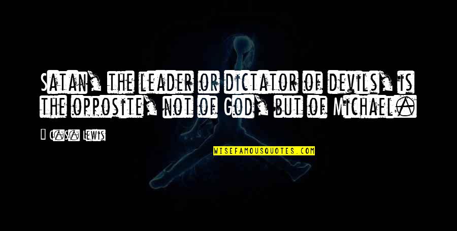 Satan'll Quotes By C.S. Lewis: Satan, the leader or dictator of devils, is