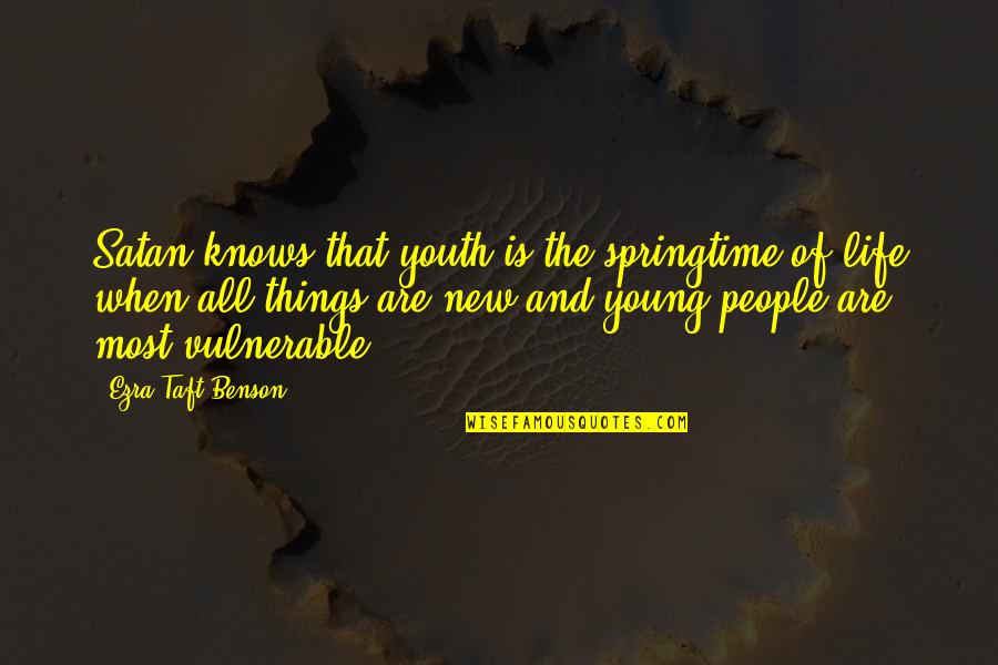 Satan'll Quotes By Ezra Taft Benson: Satan knows that youth is the springtime of