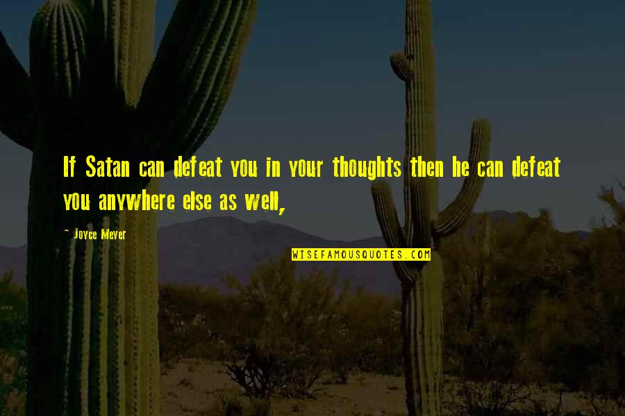 Satan'll Quotes By Joyce Meyer: If Satan can defeat you in your thoughts