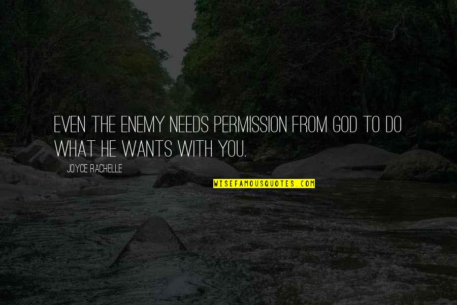 Satan'll Quotes By Joyce Rachelle: Even the enemy needs permission from God to