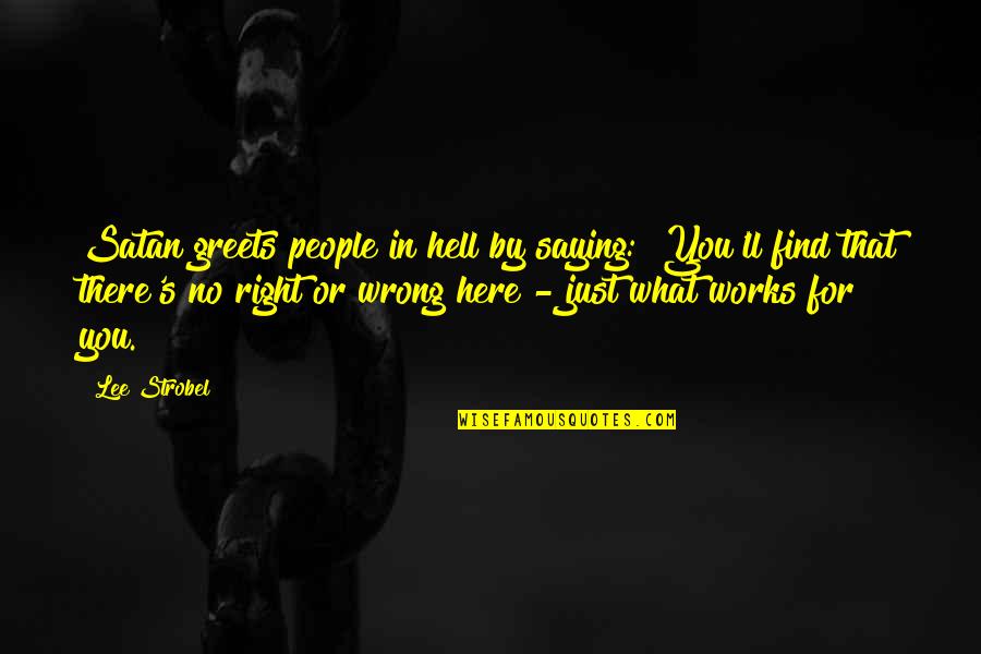 Satan'll Quotes By Lee Strobel: Satan greets people in hell by saying: "You'll Satan'll Quotes By Lee Strobel: Satan greets people in hell by saying: "You'll