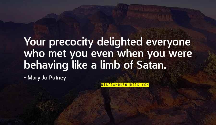 Satan'll Quotes By Mary Jo Putney: Your precocity delighted everyone who met you even Satan'll Quotes By Mary Jo Putney: Your precocity delighted everyone who met you even