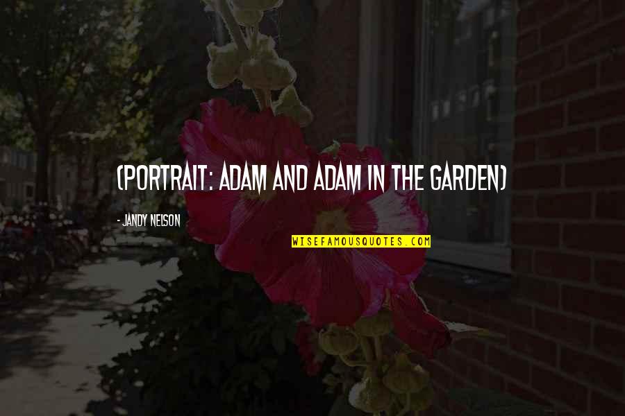 Satans Hermeneutic Quotes By Jandy Nelson: (PORTRAIT: Adam and Adam in the Garden)