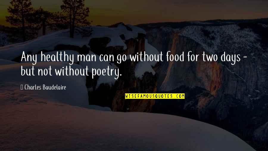 Satans Original Name Quotes By Charles Baudelaire: Any healthy man can go without food for