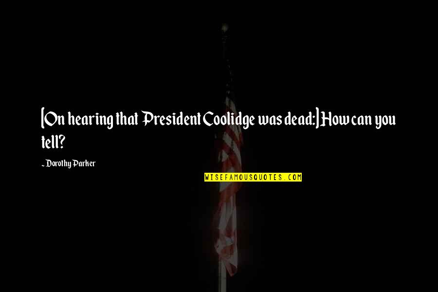 Sataras Priprema Quotes By Dorothy Parker: [On hearing that President Coolidge was dead:] How
