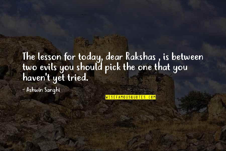 Satbir Kahlon Quotes By Ashwin Sanghi: The lesson for today, dear Rakshas , is Satbir Kahlon Quotes By Ashwin Sanghi: The lesson for today, dear Rakshas , is