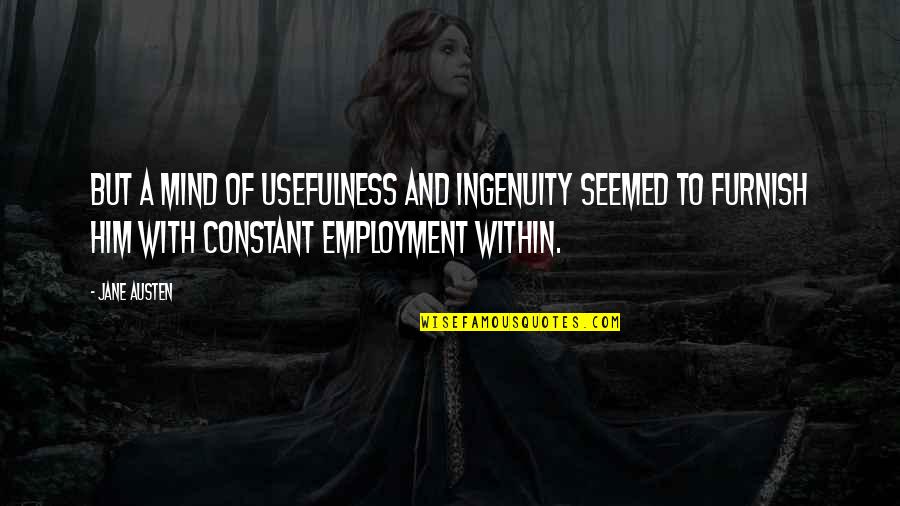 Satbir Singh Quotes By Jane Austen: But a mind of usefulness and ingenuity seemed