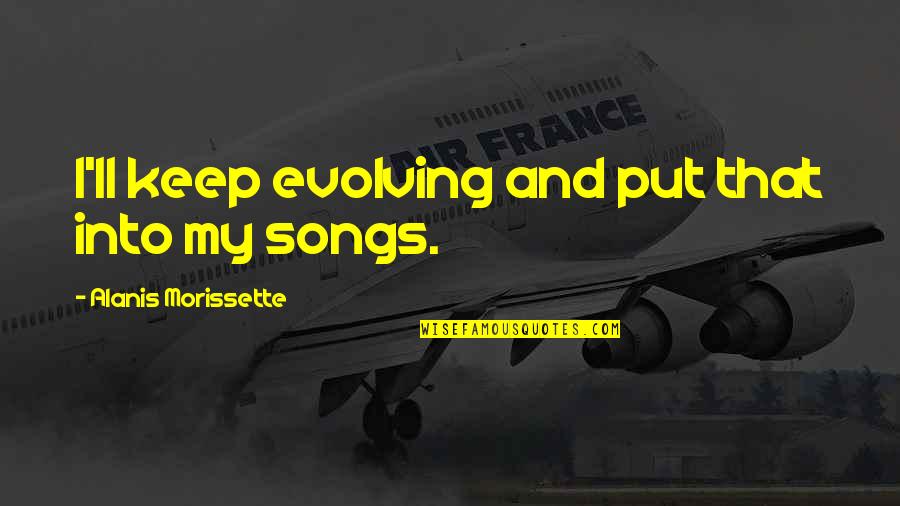 Satc Movie Quotes By Alanis Morissette: I'll keep evolving and put that into my