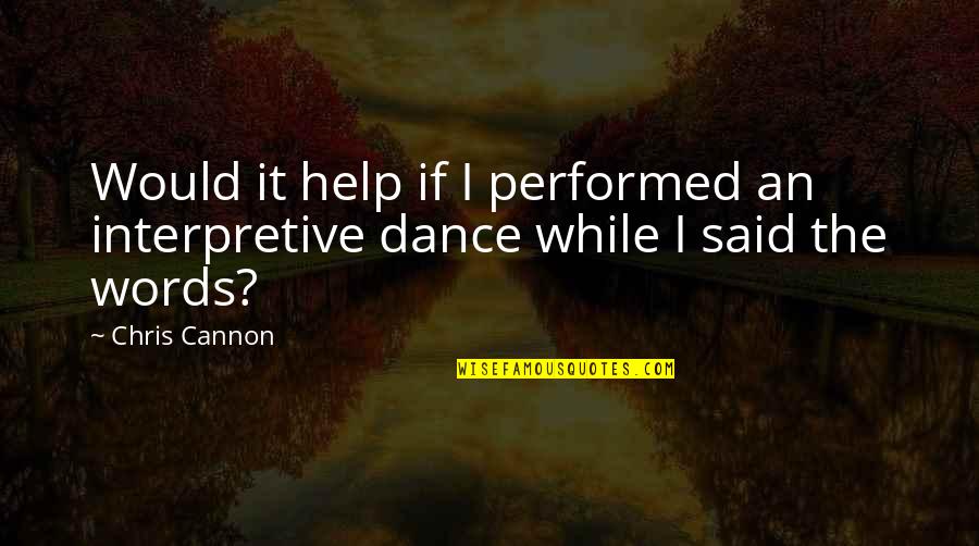 Satc Movie Quotes By Chris Cannon: Would it help if I performed an interpretive