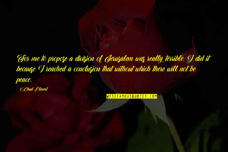 Satc Samantha Quotes By Ehud Olmert: For me to propose a division of Jerusalem Satc Samantha Quotes By Ehud Olmert: For me to propose a division of Jerusalem