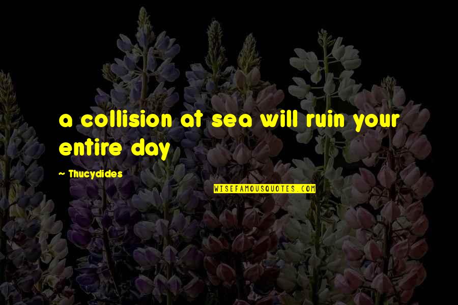 Satc Samantha Quotes By Thucydides: a collision at sea will ruin your entire Satc Samantha Quotes By Thucydides: a collision at sea will ruin your entire