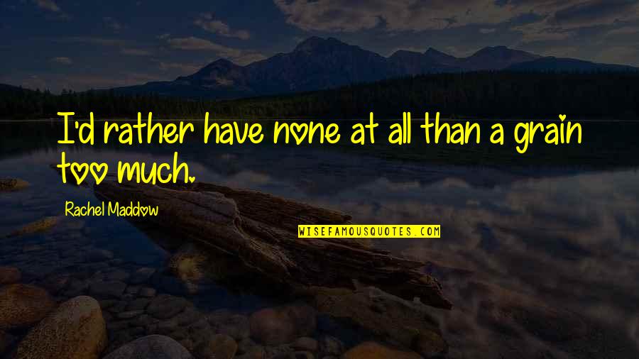Satc Soulmate Quote Quotes By Rachel Maddow: I'd rather have none at all than a