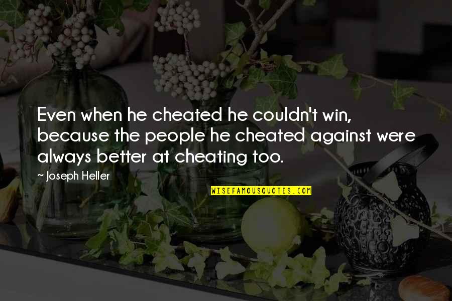 Satc Splat Quotes By Joseph Heller: Even when he cheated he couldn't win, because