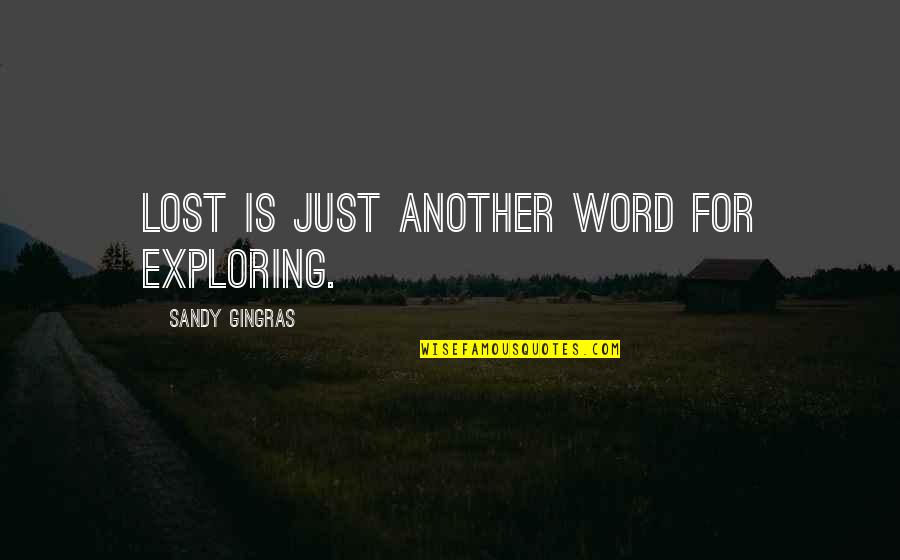 Satc Splat Quotes By Sandy Gingras: Lost is just another word for exploring.