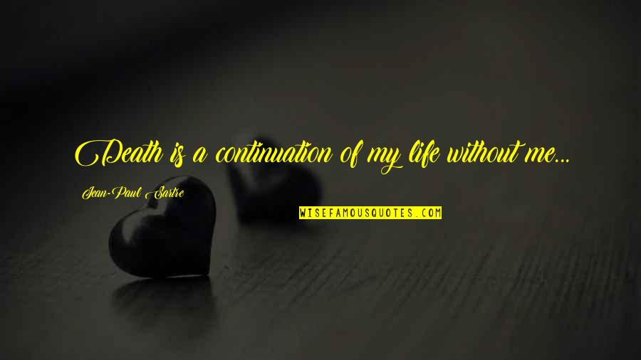 Satch And Me Quotes By Jean-Paul Sartre: Death is a continuation of my life without