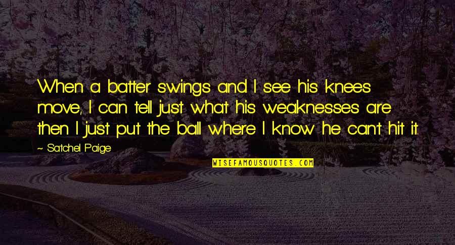 Satchel Quotes By Satchel Paige: When a batter swings and I see his