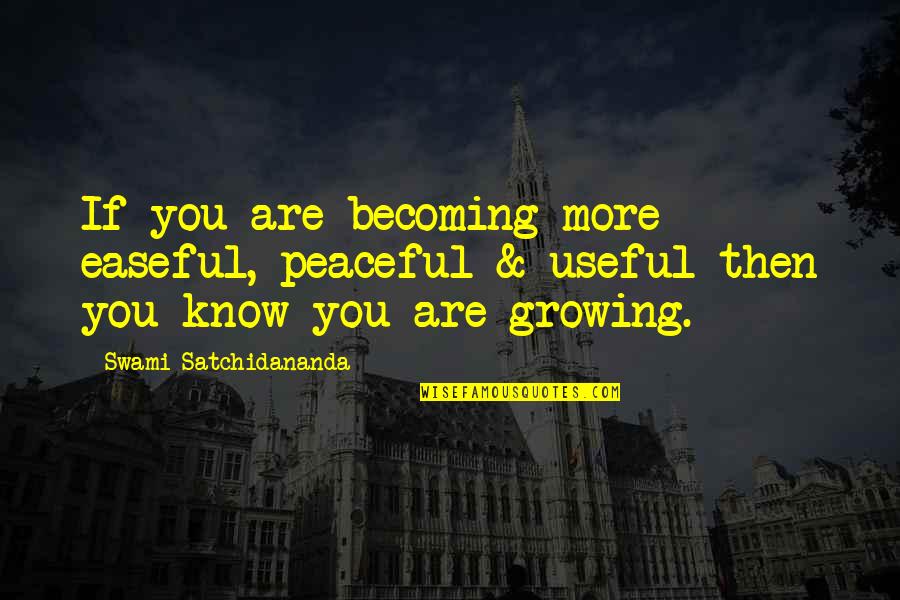 Satchidananda Quotes By Swami Satchidananda: If you are becoming more easeful, peaceful &