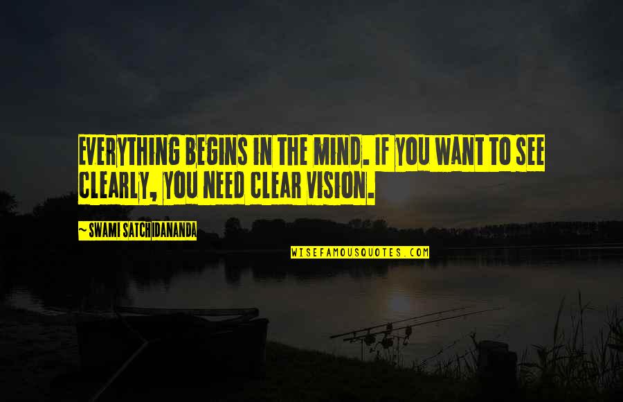 Satchidananda Quotes By Swami Satchidananda: Everything begins in the mind. If you want