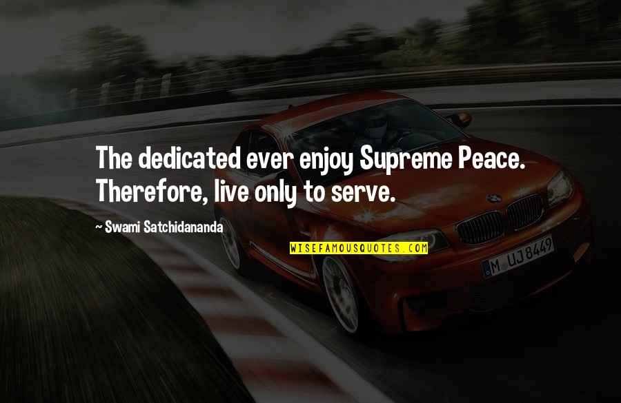 Satchidananda Quotes By Swami Satchidananda: The dedicated ever enjoy Supreme Peace. Therefore, live