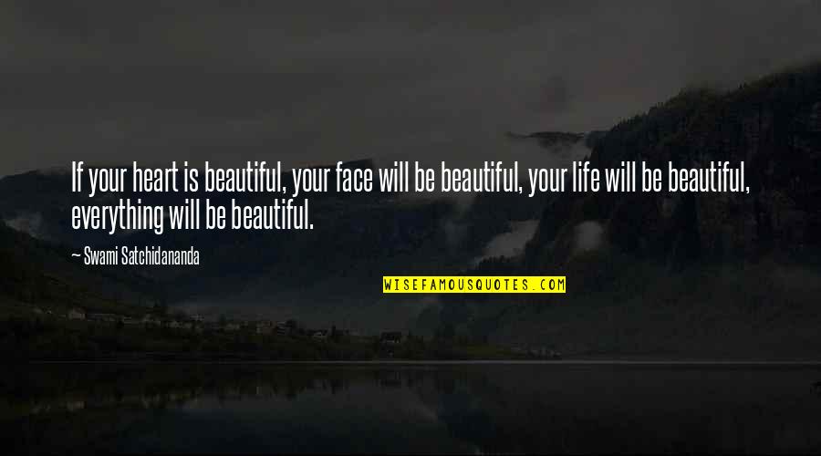 Satchidananda Quotes By Swami Satchidananda: If your heart is beautiful, your face will