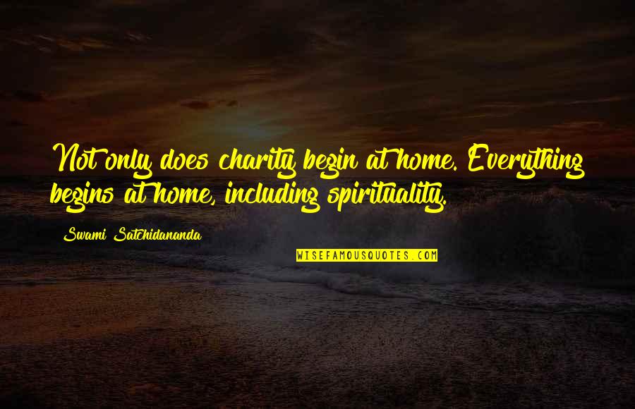 Satchidananda Quotes By Swami Satchidananda: Not only does charity begin at home. Everything
