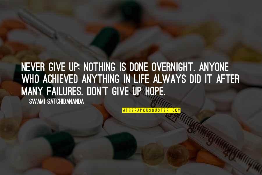 Satchidananda Quotes By Swami Satchidananda: Never give up; nothing is done overnight. Anyone