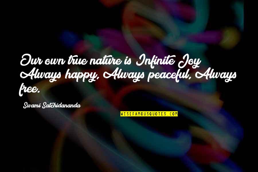 Satchidananda Quotes By Swami Satchidananda: Our own true nature is Infinite Joy! Always
