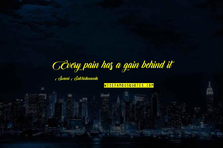 Satchidananda Quotes By Swami Satchidananda: Every pain has a gain behind it