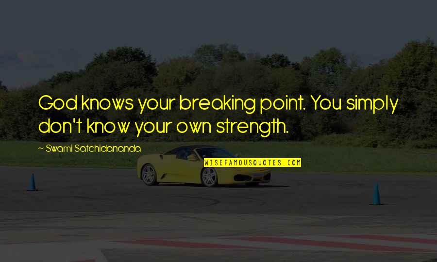 Satchidananda Quotes By Swami Satchidananda: God knows your breaking point. You simply don't