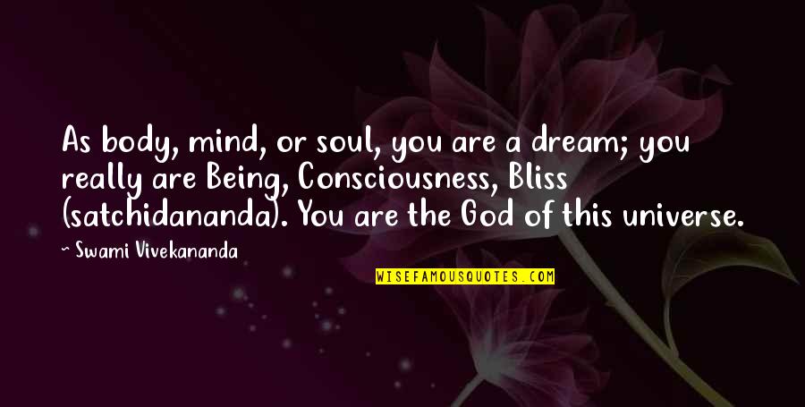 Satchidananda Quotes By Swami Vivekananda: As body, mind, or soul, you are a