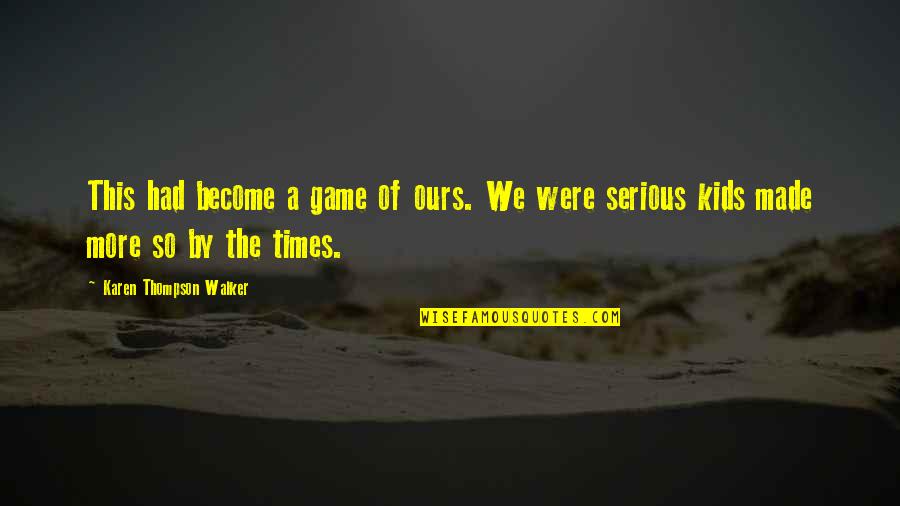 Satchin Quotes By Karen Thompson Walker: This had become a game of ours. We Satchin Quotes By Karen Thompson Walker: This had become a game of ours. We