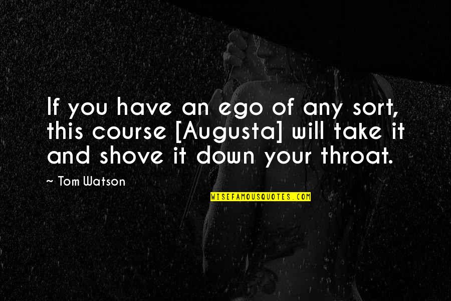 Satchunni Quotes By Tom Watson: If you have an ego of any sort,